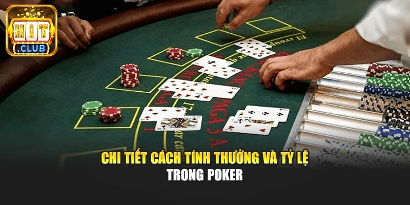 Chi tiết cách tính thưởng và tỷ lệ trong poker