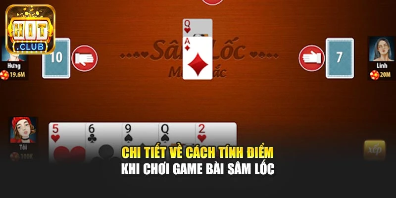 Chi tiết về cách tính điểm khi chơi game bài Xâm Lốc