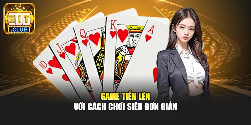 Game tiến lên với cách chơi siêu đơn giản