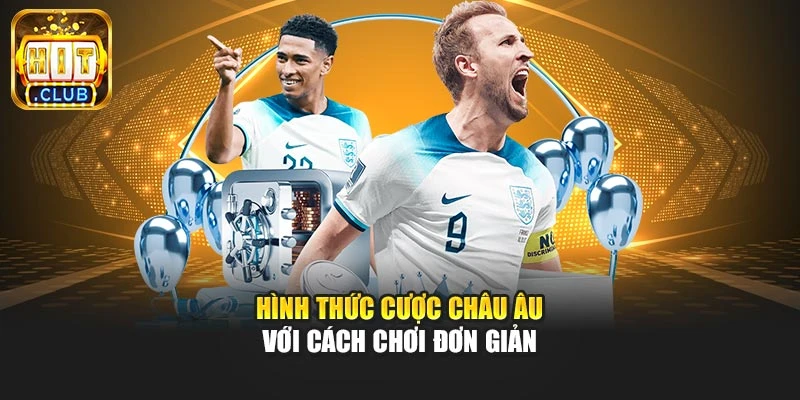 Hình thức cược châu Âu với cách chơi đơn giản