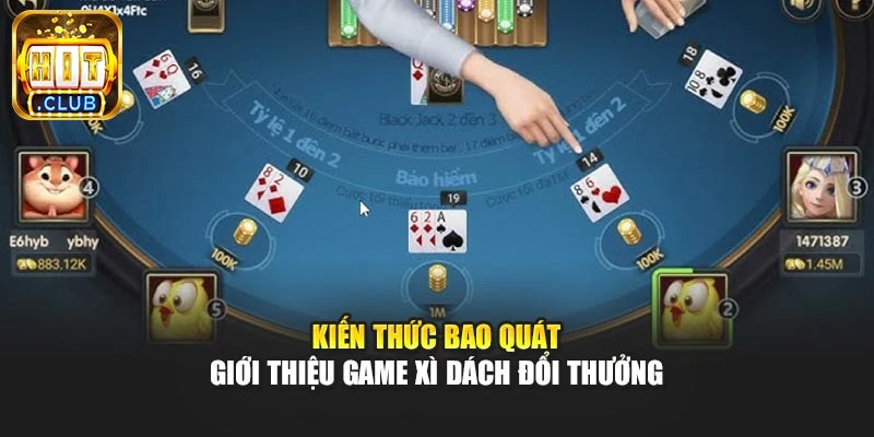 Kiến thức bao quát giới thiệu game xì dách đổi thưởng