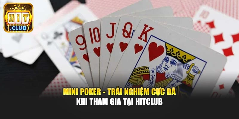 Mini Poker - Trải Nghiệm Cực Đã Khi Tham Gia Tại Hitclub