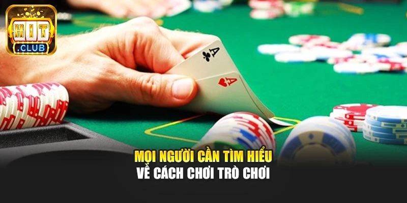 Mọi người cần tìm hiểu về cách chơi trò chơi