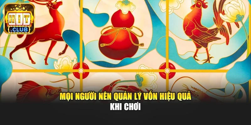 Mọi người nên quản lý vốn hiệu quả khi chơi