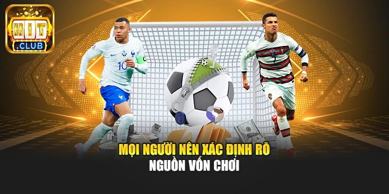 Mọi người nên xác định rõ nguồn vốn chơi