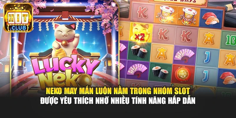 Neko may mắn luôn nằm trong nhóm slot được yêu thích nhờ nhiều tính năng hấp dẫn