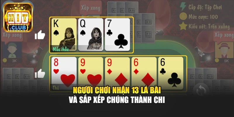 Người chơi nhận 13 lá bài và sắp xếp chúng thành chi