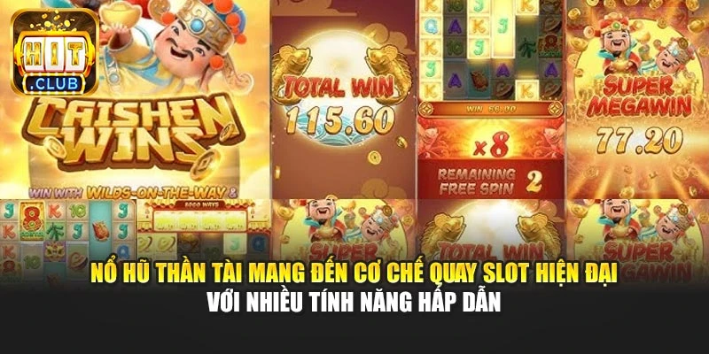 Nổ hũ thần tài mang đến cơ chế quay slot hiện đại với nhiều tính năng hấp dẫn