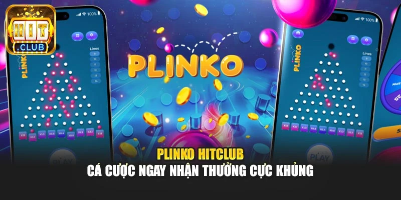 Plinko Hitclub - Cá Cược Ngay Nhận Thưởng Cực Khủng