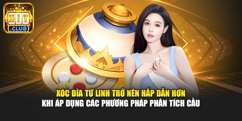 Xóc đĩa tứ linh trở nên hấp dẫn hơn khi áp dụng các phương pháp phân tích cầu